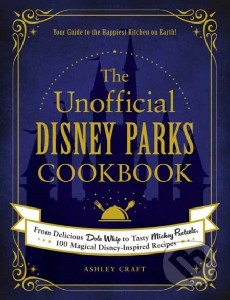 Kniha: The Unofficial Disney Parks Cookbook (Ashley Craft). Adams Media, 2020 Kniha: The Unofficial Disney Parks Cookbook (Ashley Craft). Adams Media, 2020