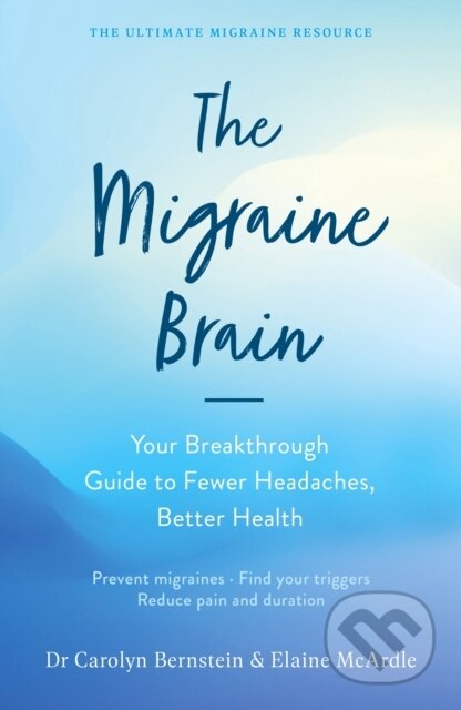 Kniha: The Migraine Brain (Carolyn Bernstein a Elaine McArdle). Souvenir Press, 2020 Kniha: The Migraine Brain (Carolyn Bernstein a Elaine McArdle). Souvenir Press, 2020