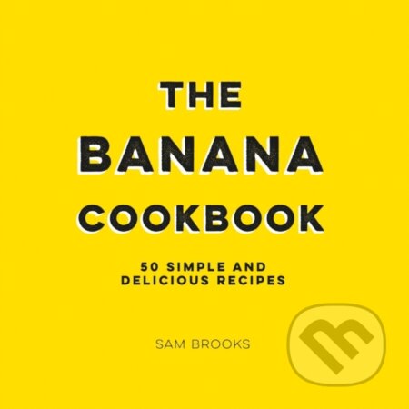 Kniha: The Banana Cookbook (Sam Brooks). Summersdale, 2019 Kniha: The Banana Cookbook (Sam Brooks). Summersdale, 2019