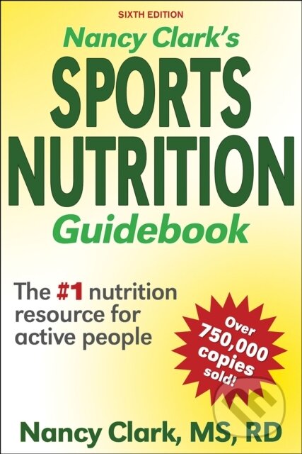 Kniha: Nancy Clark's Sports Nutrition Guidebook (Nancy Clark). Human Kinetics, 2019 Kniha: Nancy Clark's Sports Nutrition Guidebook (Nancy Clark). Human Kinetics, 2019