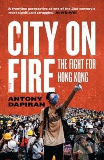 Kniha: City on Fire (Antony Dapiran). Scribe Publications, 2020 Kniha: City on Fire (Antony Dapiran). Scribe Publications, 2020