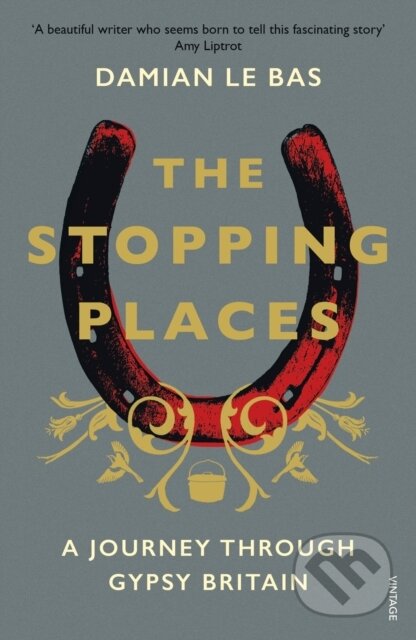 Kniha: The Stopping Places (Damian Le Bas). Vintage, 2019 Kniha: The Stopping Places (Damian Le Bas). Vintage, 2019