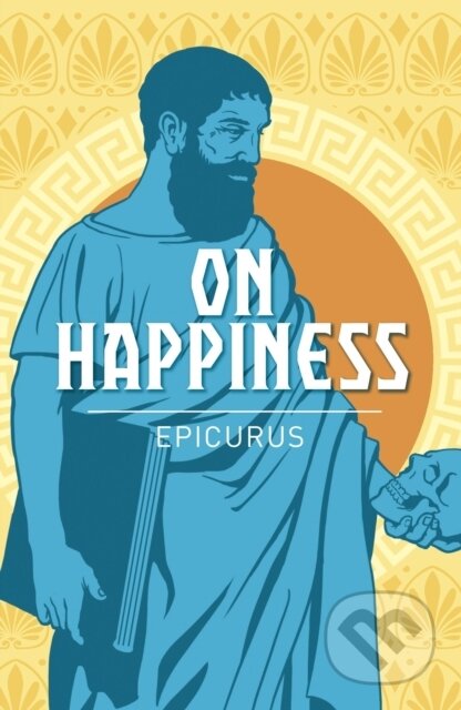 Kniha: On Happiness (Epicurus). Arcturus, 2019 Kniha: On Happiness (Epicurus). Arcturus, 2019