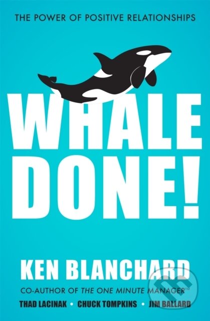 Kniha: Whale Done! (Ken Blanchard). , 2019 Kniha: Whale Done! (Ken Blanchard). , 2019