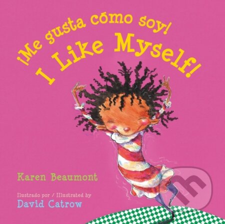 Kniha: I Like Myself!/!Me gusta como soy! (Karen Beaumont). Clarion Books, 2018 Kniha: I Like Myself!/!Me gusta como soy! (Karen Beaumont). Clarion Books, 2018