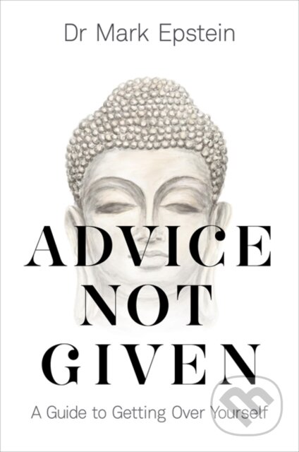 Kniha: Advice Not Given (Dr Mark Epstein). Hay House, 2018 Kniha: Advice Not Given (Dr Mark Epstein). Hay House, 2018