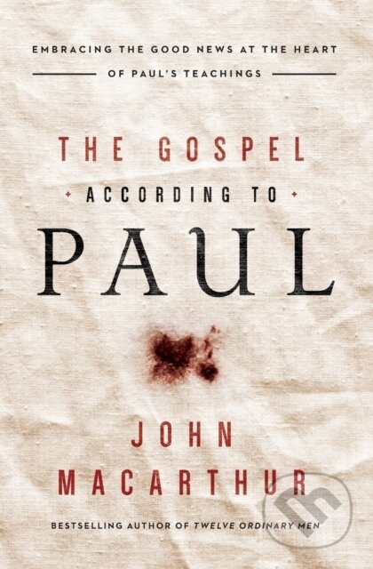 Kniha: The Gospel According to Paul (John F. MacArthur). Thomas Nelson Publishers, 2018 Kniha: The Gospel According to Paul (John F. MacArthur). Thomas Nelson Publishers, 2018