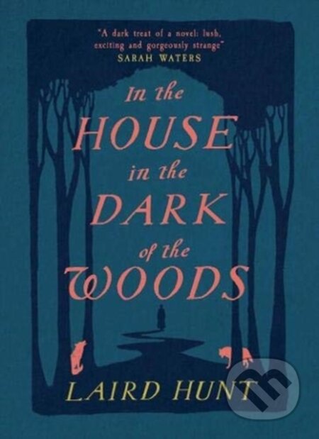 Kniha: In the House in the Dark of the Woods (Laird Hunt). ONE, 2020 Kniha: In the House in the Dark of the Woods (Laird Hunt). ONE, 2020