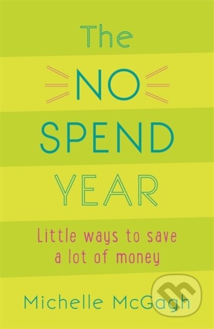 Kniha: The No Spend Year (Michelle Mcgagh). Yellow Kite, 2018 Kniha: The No Spend Year (Michelle Mcgagh). Yellow Kite, 2018