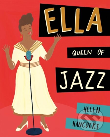 Kniha: Ella Queen of Jazz (Helen Hancocks). Frances Lincoln, 2018 Kniha: Ella Queen of Jazz (Helen Hancocks). Frances Lincoln, 2018