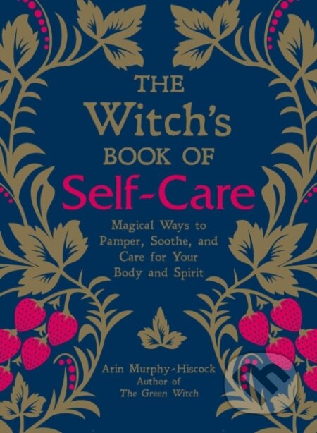 Kniha: The Witch's Book of Self-Care (Arin Murphy-Hiscock). Adams Media, 2019 Kniha: The Witch's Book of Self-Care (Arin Murphy-Hiscock). Adams Media, 2019