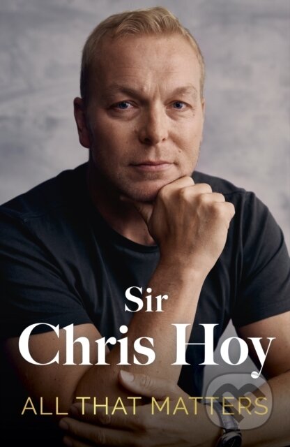 Kniha: All That Matters (Sir Chris Hoy). Hodder and Stoughton, 2024 Kniha: All That Matters (Sir Chris Hoy). Hodder and Stoughton, 2024