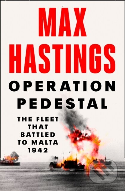 Kniha: Operation Pedestal (Max Hastings). William Collins, 2021 Kniha: Operation Pedestal (Max Hastings). William Collins, 2021
