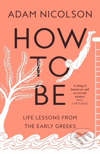 Kniha: How to Be (Adam Nicolson). William Collins, 2023 Kniha: How to Be (Adam Nicolson). William Collins, 2023