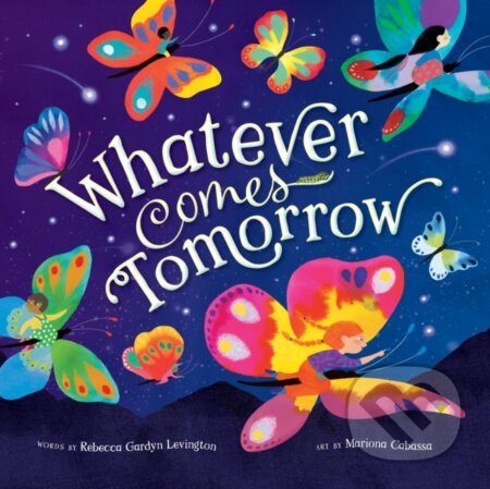 Kniha: Whatever Comes Tomorrow (Rebecca Gardyn Levington). Barefoot, 2024 Kniha: Whatever Comes Tomorrow (Rebecca Gardyn Levington). Barefoot, 2024