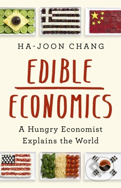 Kniha: Edible Economics (Ha-Joon Chang). Publicaffairs, 2022 Kniha: Edible Economics (Ha-Joon Chang). Publicaffairs, 2022