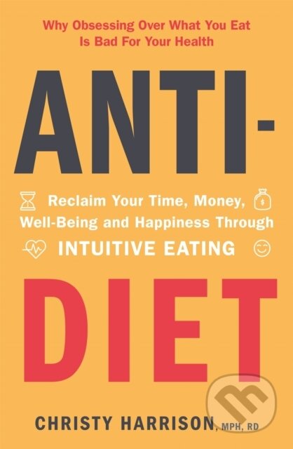 Kniha: Anti-Diet (Christy Harrison). Yellow Kite, 2022 Kniha: Anti-Diet (Christy Harrison). Yellow Kite, 2022