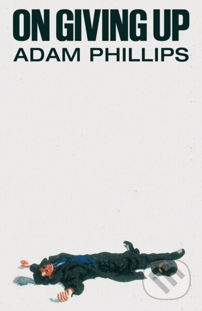 Kniha: On Giving Up (Adam Phillips). Farrar, Straus and Giroux, 2024 Kniha: On Giving Up (Adam Phillips). Farrar, Straus and Giroux, 2024