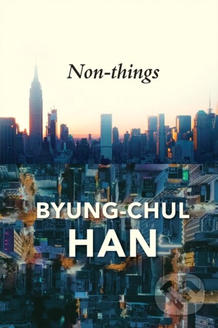Kniha: Non-things (Byung-Chul Han). Polity Press, 2022 Kniha: Non-things (Byung-Chul Han). Polity Press, 2022