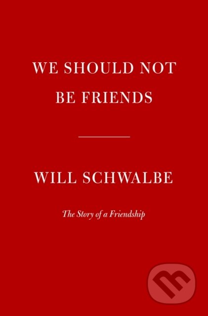 Kniha: We Should Not Be Friends (Will Schwalbe). , 2023 Kniha: We Should Not Be Friends (Will Schwalbe). , 2023