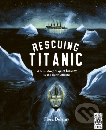 Kniha: Rescuing Titanic (Flora Delargy). Wide Eyed, 2025 Kniha: Rescuing Titanic (Flora Delargy). Wide Eyed, 2025