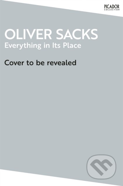 Kniha: Everything in Its Place (Oliver Sacks). Picador, 2025 Kniha: Everything in Its Place (Oliver Sacks). Picador, 2025