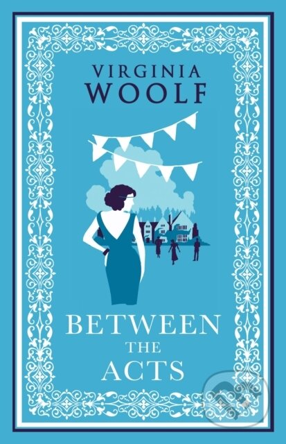 Kniha: Between the Acts (Virginia Woolf). Alma Classics, 2022 Kniha: Between the Acts (Virginia Woolf). Alma Classics, 2022