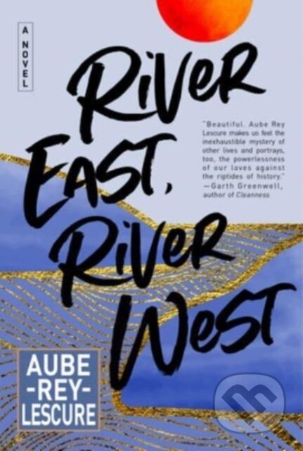 Kniha: River East, River West (Aube Rey Lescure). William Morrow, 2024 Kniha: River East, River West (Aube Rey Lescure). William Morrow, 2024