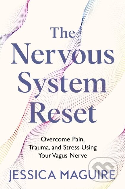 Kniha: The Nervous System Reset (Jessica Maguire). Bluebird, 2025 Kniha: The Nervous System Reset (Jessica Maguire). Bluebird, 2025