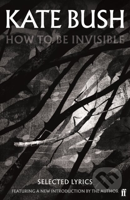 Kniha: How To Be Invisible (Kate Bush). Faber and Faber, 2023 Kniha: How To Be Invisible (Kate Bush). Faber and Faber, 2023