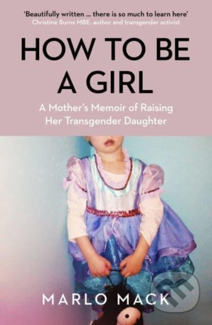 Kniha: How to be a Girl (Marlo Mack). Icon Books, 2022 Kniha: How to be a Girl (Marlo Mack). Icon Books, 2022