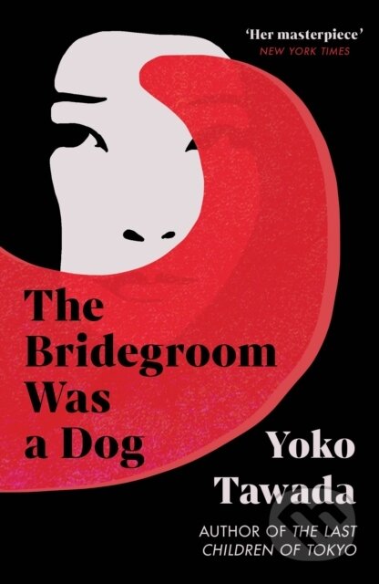 Kniha: The Bridegroom Was a Dog (Yoko Tawada). Granta Books, 2025 Kniha: The Bridegroom Was a Dog (Yoko Tawada). Granta Books, 2025