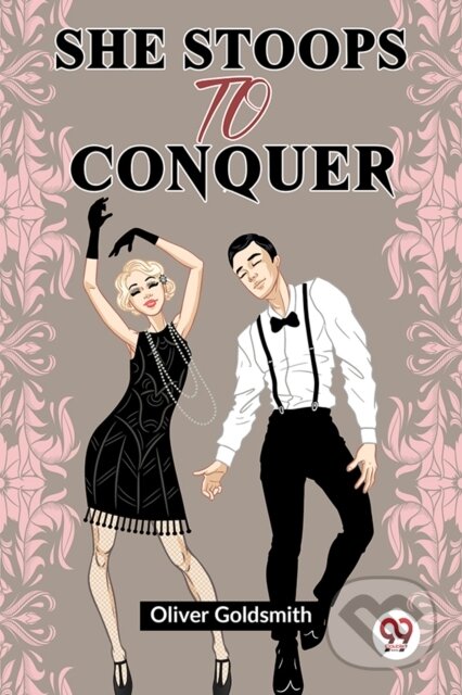 Kniha: She Stoops To Conquer (Oliver Goldsmith). , 2023 Kniha: She Stoops To Conquer (Oliver Goldsmith). , 2023