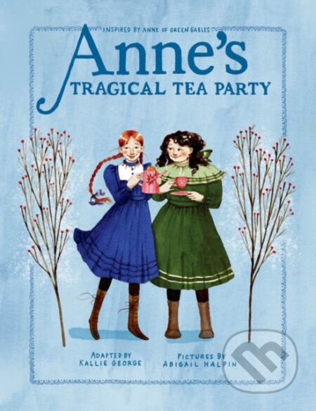 Kniha: Anne's Tragical Tea Party (Abigail Halpin a Kallie George). Prentice Hall, 2023 Kniha: Anne's Tragical Tea Party (Abigail Halpin a Kallie George). Prentice Hall, 2023