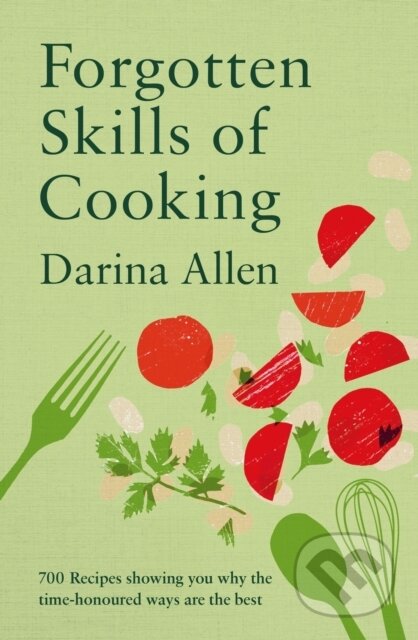 Kniha: Forgotten Skills of Cooking (Darina Allen). Octopus Publishing Group, 2024 Kniha: Forgotten Skills of Cooking (Darina Allen). Octopus Publishing Group, 2024