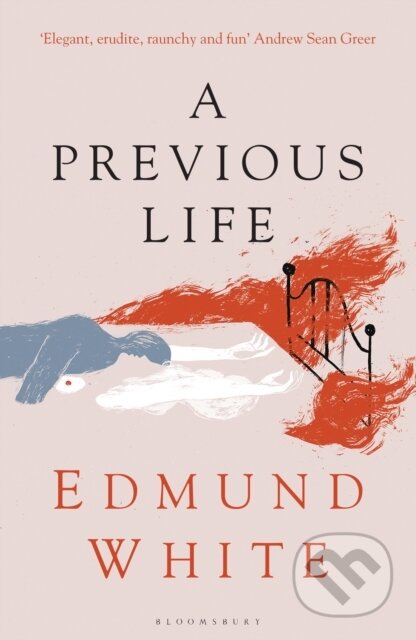 Kniha: A Previous Life (Edmund White). Bloomsbury, 2023 Kniha: A Previous Life (Edmund White). Bloomsbury, 2023