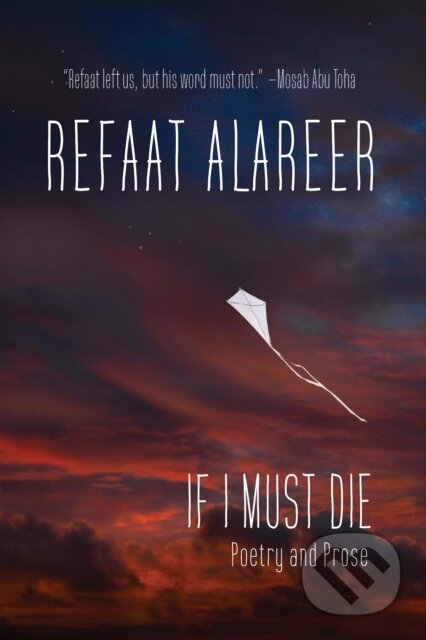 Kniha: If I Must Die (Refaat Alareer a Yousef M. Aljamal). OR Books, 2025 Kniha: If I Must Die (Refaat Alareer a Yousef M. Aljamal). OR Books, 2025
