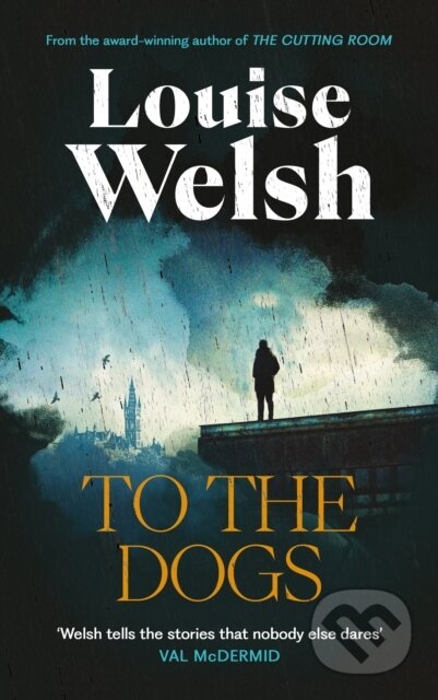 Kniha: To the Dogs (Louise Welsh). Canongate Books, 2024 Kniha: To the Dogs (Louise Welsh). Canongate Books, 2024