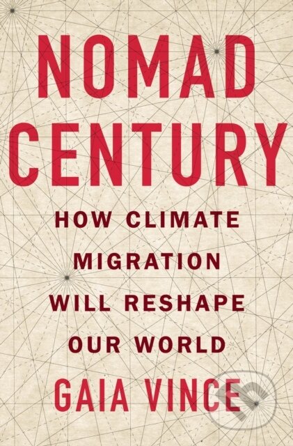 Kniha: Nomad Century (Gaia Vince). Flatiron Books, 2023 Kniha: Nomad Century (Gaia Vince). Flatiron Books, 2023