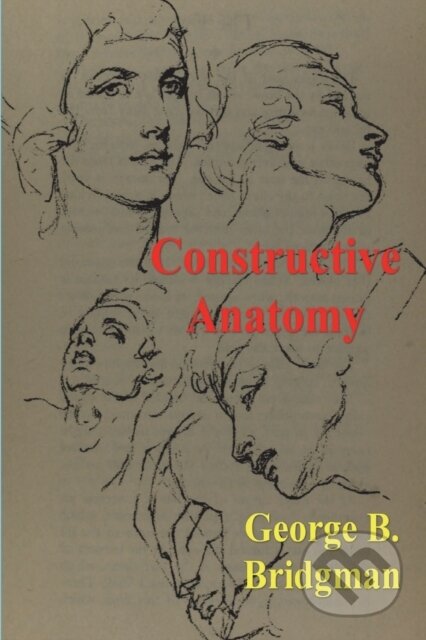 Kniha: Constructive Anatomy (George B Bridgman). Must Have Books, 2022 Kniha: Constructive Anatomy (George B Bridgman). Must Have Books, 2022