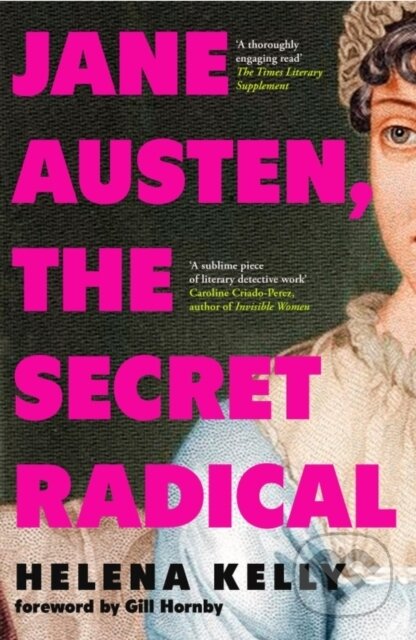 Kniha: Jane Austen, the Secret Radical (Helena Kelly). Icon Books, 2024 Kniha: Jane Austen, the Secret Radical (Helena Kelly). Icon Books, 2024