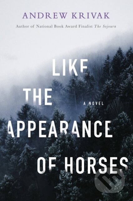Kniha: Like the Appearance of Horses (Andrew Krivak). Bellevue Literary Press, 2024 Kniha: Like the Appearance of Horses (Andrew Krivak). Bellevue Literary Press, 2024