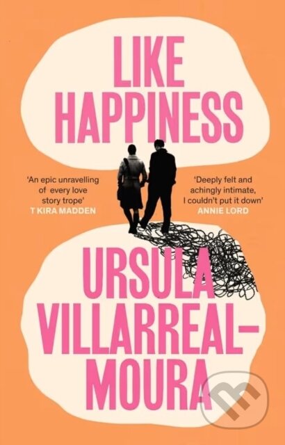 Kniha: Like Happiness (Ursula Villarreal-Moura). ONE, 2025 Kniha: Like Happiness (Ursula Villarreal-Moura). ONE, 2025