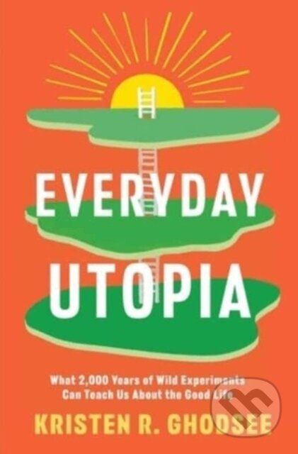 Kniha: Everyday Utopia (Kristen R. Ghodsee). Simon & Schuster, 2023 Kniha: Everyday Utopia (Kristen R. Ghodsee). Simon & Schuster, 2023