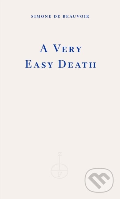 Kniha: A Very Easy Death (Simone De Beauvoir). Fitzcarraldo Editions, 2023 Kniha: A Very Easy Death (Simone De Beauvoir). Fitzcarraldo Editions, 2023