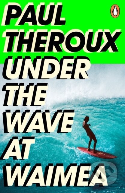 Kniha: Under the Wave at Waimea (Paul Theroux). Penguin Books, 2022 Kniha: Under the Wave at Waimea (Paul Theroux). Penguin Books, 2022