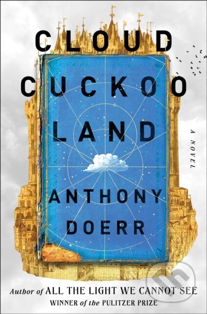 Kniha: Cloud Cuckoo Land (Anthony Doerr). Scribner, 2021 Kniha: Cloud Cuckoo Land (Anthony Doerr). Scribner, 2021