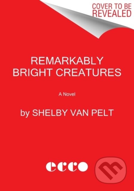 Kniha: Remarkably Bright Creatures (Shelby Van Pelt). HarperCollins, 2022 Kniha: Remarkably Bright Creatures (Shelby Van Pelt). HarperCollins, 2022