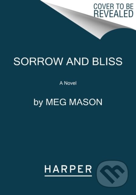 Kniha: Sorrow and Bliss (Meg Mason). Harper Perennial, 2022 Kniha: Sorrow and Bliss (Meg Mason). Harper Perennial, 2022