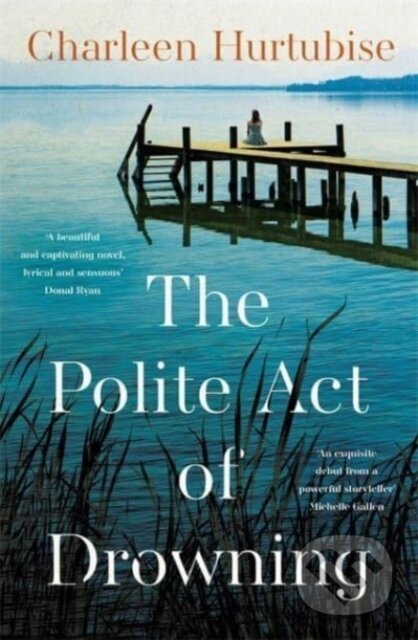 Kniha: The Polite Act of Drowning (Charleen Hurtubise). Bonnier Books, 2023 Kniha: The Polite Act of Drowning (Charleen Hurtubise). Bonnier Books, 2023